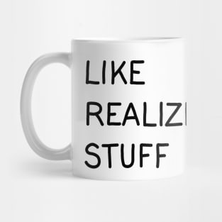 Like, realizing stuff Mug